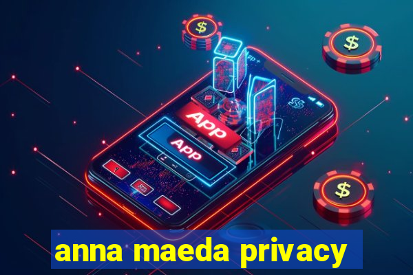 anna maeda privacy